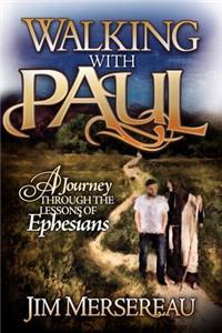 Walking with Paul a Journey Through the Lessons of Ephesians
