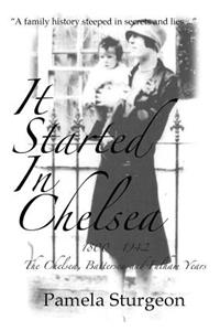 It Started in Chlesea: 1800 - 1942 The Chelsea, Battersea and Fulham Years