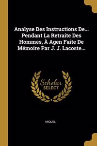 Analyse Des Instructions De... Pendant La Retraite Des Hommes, À Agen Faite de Mémoire Par J. J. Lacoste...