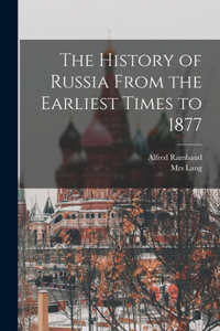 History of Russia From the Earliest Times to 1877