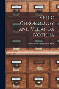 Vedic Chronology and Vedanga Jyotisha