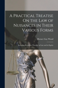 A Practical Treatise On the Law of Nuisances in Their Various Forms
