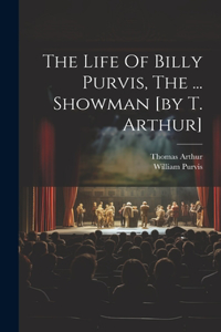 Life Of Billy Purvis, The ... Showman [by T. Arthur]