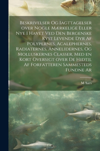 Beskrivelser og iagttagelser over nogle mærkelige eller nye i havet ved den bergenske kyst levende dyr af polypernes, acalephernes, radiaternes, annelidernes, og molluskernes classer, med en kort oversigt over de hidtil af forfatteren sammesteds fu