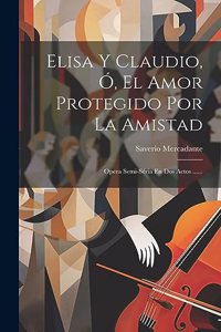 Elisa Y Claudio, Ó, El Amor Protegido Por La Amistad