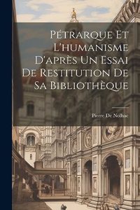 Pétrarque Et L'humanisme D'après Un Essai De Restitution De Sa Bibliothèque