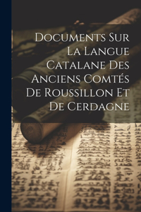 Documents Sur La Langue Catalane Des Anciens Comtés De Roussillon Et De Cerdagne