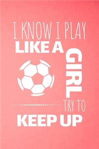 I Know I Play Like A Girl Try To Keep Up