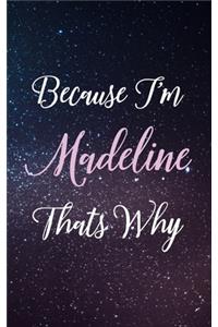 Because I'm Madeline Thats Why