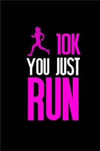 10K You Just Run