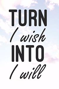 Turn I Will Into I Wish