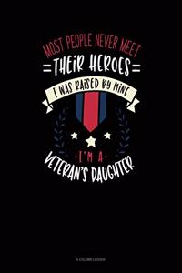 Most People Never Meet Their Heroes I Was Raised By Mine I'm A Veteran's Daughter