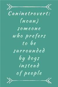 Caninetrovert (Noun) Someone Who