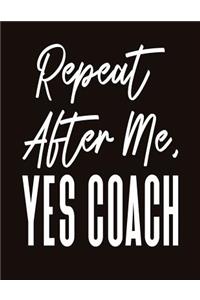 Repeat After Me Yes Coach