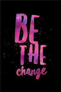 Be The Change