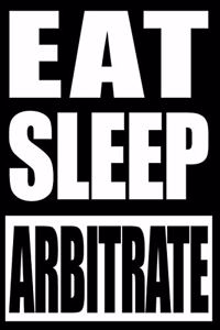 Eat Sleep Arbitrate - Gift Notebook for Arbitrators