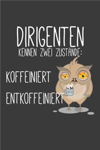 Dirigenten kennen zwei Zustände Koffeiniert und Entkoeffiniert