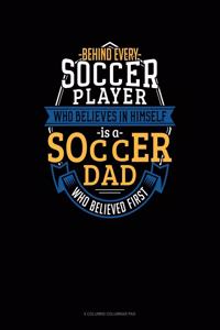 Behind Every Soccer Player Who Believes In Himself Is A Soccer Dad Who Believed First