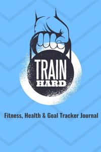 Train Hard Fitness, Health & Goal Tracker Journal