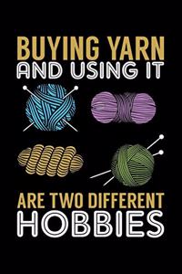 Buying Yarn and Using It Are Two Different Hobbies: A Journal, Notepad, or Diary to write down your thoughts. - 120 Page - 6x9 - College Ruled Journal - Writing Book, Personal Writing Space, Doodle, N