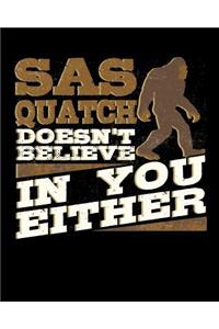 Sasquatch Doesn't Believe in You Either