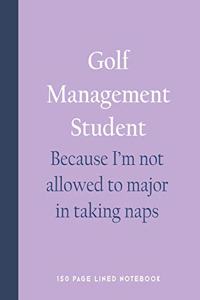 Golf Management Student - Because I'm Not Allowed to Major in Taking Naps