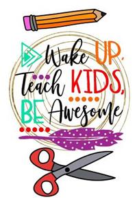 Wake Up Teach Kids Be Awesome