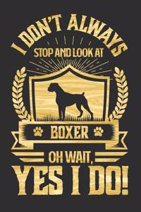 I Don't Always Stop and Look At Boxer OH Wait, Yes I Do!