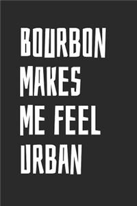 Bourbon Makes Me Feel Urban