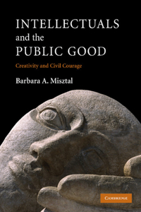Intellectuals and the Public Good: Creativity and Civil Courage