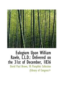 Eulogium Upon William Rawle, L.L.D.
