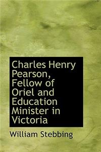 Charles Henry Pearson, Fellow of Oriel and Education Minister in Victoria