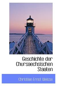 Geschichte Der Chursaechsischen Staaten