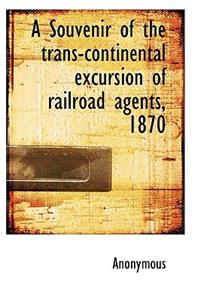 A Souvenir of the Trans-Continental Excursion of Railroad Agents, 1870