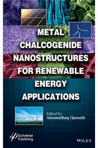 Metal Chalcogenide Nanostructures for Renewable Energy Applications