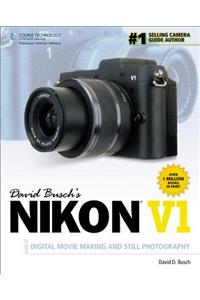 David Busch's Nikon V1 Guide to Digital Movie and Still Photography