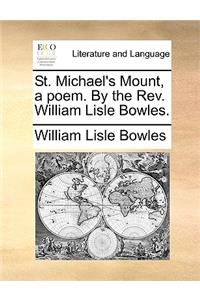 St. Michael's Mount, a Poem. by the Rev. William Lisle Bowles.