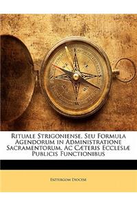 Rituale Strigoniense, Seu Formula Agendorum in Administratione Sacramentorum, AC Caeteris Ecclesiae Publicis Functionibus