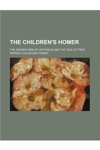The Children's Homer; The Adventures of Odysseus and the Tale of Troy