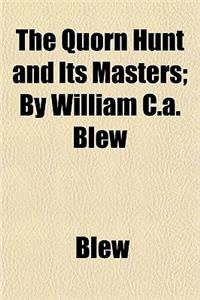 The Quorn Hunt and Its Masters; By William C.A. Blew