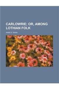 Carlowrie; Or, Among Lothian Folk