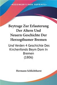 Beytrage Zur Erlauterung Der Altern Und Neuern Geschichte Der Herzogthumer Bremen