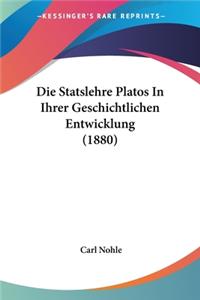 Die Statslehre Platos In Ihrer Geschichtlichen Entwicklung (1880)