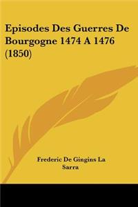 Episodes Des Guerres De Bourgogne 1474 A 1476 (1850)