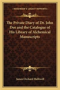 Private Diary of Dr. John Dee and the Catalogue of His Library of Alchemical Manuscripts