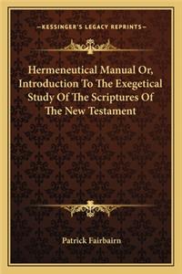 Hermeneutical Manual Or, Introduction to the Exegetical Study of the Scriptures of the New Testament