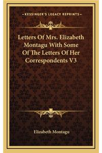 Letters of Mrs. Elizabeth Montagu with Some of the Letters of Her Correspondents V3