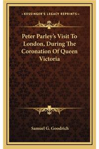 Peter Parley's Visit to London, During the Coronation of Queen Victoria