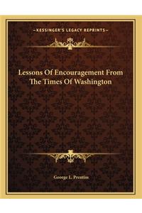 Lessons Of Encouragement From The Times Of Washington