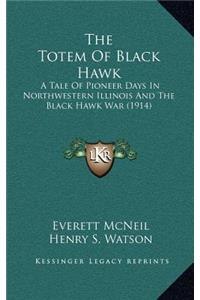 The Totem of Black Hawk: A Tale of Pioneer Days in Northwestern Illinois and the Black Hawk War (1914)